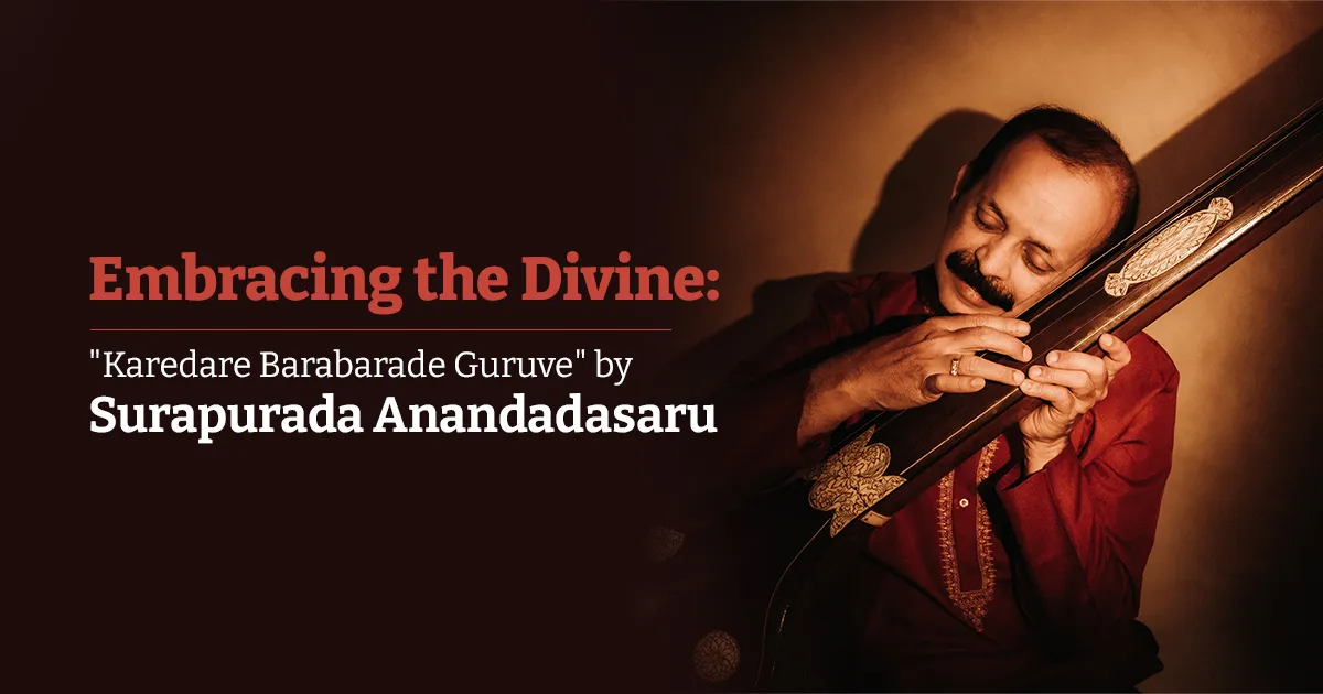 Embracing the Divine: "Karedare Barabarade Guruve" by Surapurada Anandadasaru